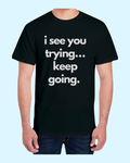 “I See You Trying” Short Sleeve  T-Shirt