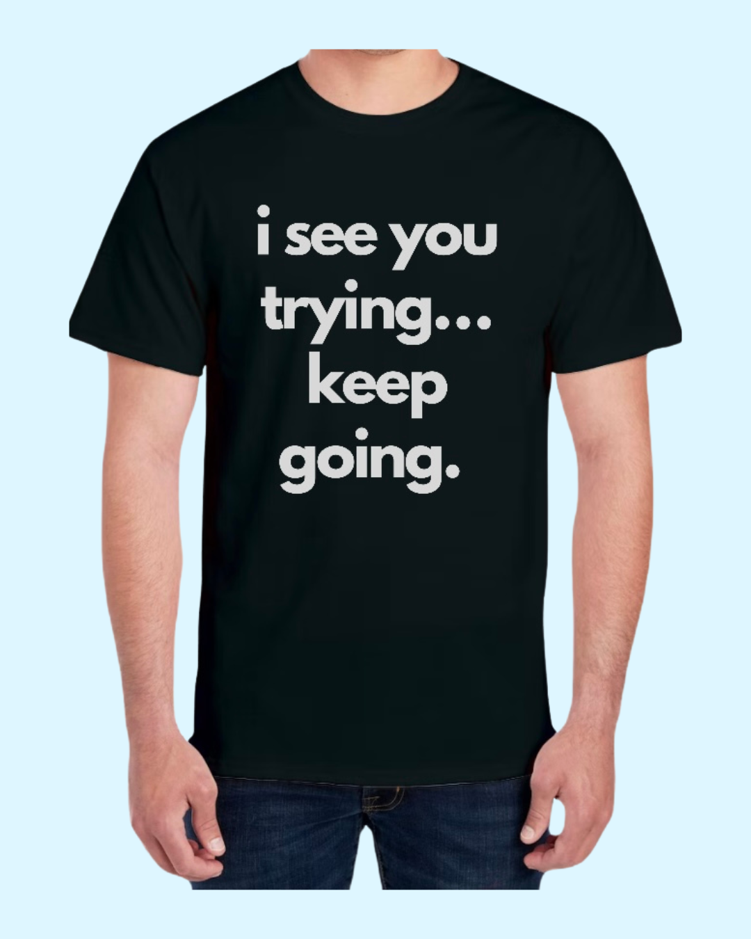“I See You Trying” Short Sleeve  T-Shirt
